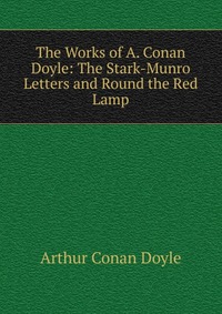 The Works of A. Conan Doyle: The Stark-Munro Letters and Round the Red Lamp