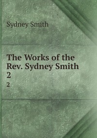 Sydney Smith - «The Works of the Rev. Sydney Smith»