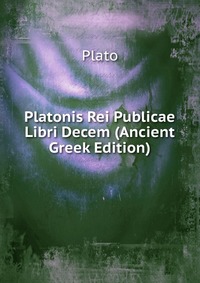 Platonis Rei Publicae Libri Decem (Ancient Greek Edition)