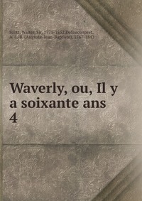 Walter Scott - «Waverly, ou, Il y a soixante ans»