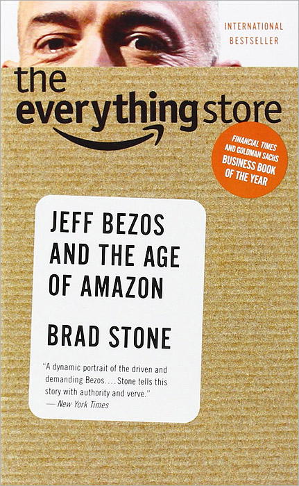 Brad Stone - «The Everything Store: Jeff Bezos and the Age of Amazon»