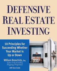 William Bronchick, Gary Licata - «Defensive Real Estate Investing: 10 Principles for Succeeding Whether Your Market is Up or Down»