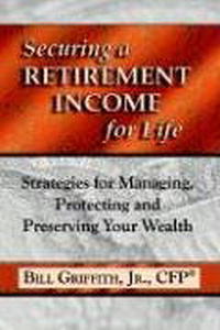 Bill Griffith Jr. CFP - «Securing a Retirement Income for Life»
