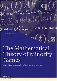 The Mathematical Theory of Minority Games: Statistical Mechanics of Interacting Agents (Oxford Finance)