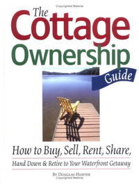 Douglas Hunter - «The Cottage Ownership Guide: How to Buy, Sell, Rent, Share, Hand Down and Retire to Your Waterfront Getaway»
