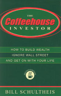 The Coffeehouse Investor: How To Build Wealth, Ignore Wall Street, And Get On With Your Life