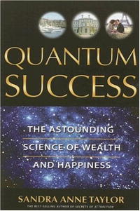 Sandra Anne Taylor - «Quantum Success: The Astounding Science of Wealth and Happiness»