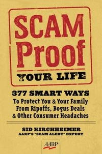 Sid Kirchheimer - «Scam-Proof Your Life: 377 Smart Ways to Protect You & Your Family from Ripoffs, Bogus Deals & Other Consumer Headaches (AARP)»