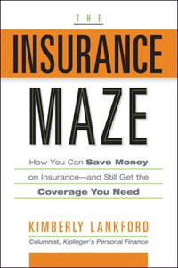 Kimberly Lankford - «The Insurance Maze: How You Can Save Money on Insurance-and Still Get the Coverage You Need»