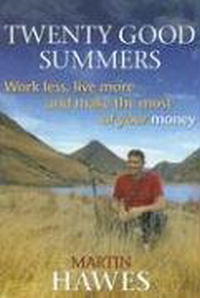 Martin Hawes - «Twenty Good Summers: Work Less, Live More and Make the Most of Your Money»