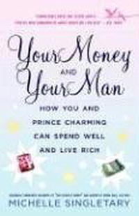 Your Money and Your Man: How You and Prince Charming Can Spend Well and Live Rich