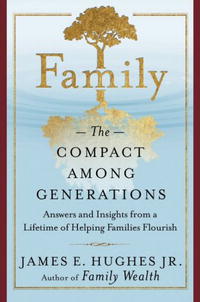 James E. Hughes Jr. - «Family: The Compact Among Generations»