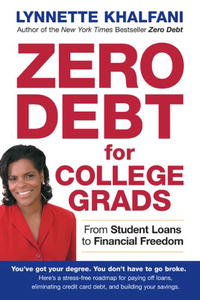 Lynnette Khalfani - «Zero Debt for College Grads: From Student Loans to Financial Freedom»