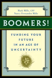 Mark Mills, Nancy Mills - «Boomers! Funding Your Future in an Age of Uncertainty»