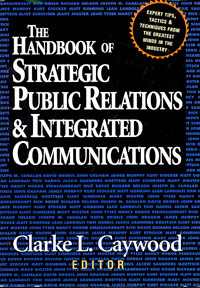 Clarke L. Caywood - «The Handbook of Strategic Public Relations and Integrated Communications»