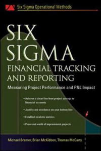 Michael Bremer, Brian McKibben, Thomas McCarty - «Six Sigma Financial Tracking and Reporting (Six SIGMA Operational Methods)»