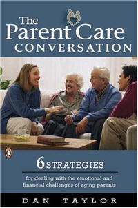 The Parent Care Conversation: Six Strategies for Dealing with the Emotional and Financial Challenges of AgingParents