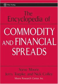 Steve Moore, Jerry Toepke, Nick Colley - «The Encyclopedia of Commodity and Financial Spreads (Wiley Trading)»