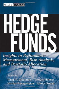 Hedge Funds: Insights in Performance Measurement, Risk Analysis, and Portfolio Allocation (Wiley Finance)