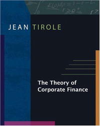Jean Tirole - «The Theory of Corporate Finance»