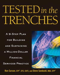 Tested in the Trenches: A 9-Step Plan for Building and Sustaining a Million-Dollar Financial Services Practice