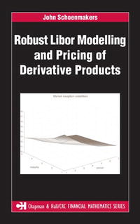 John Schoenmakers, John G. M. Schoenmakers - «Robust Libor Modelling and Pricing of Derivative Products»