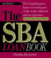 The SBA Loan Book: Get A Small Business Loan--even With Poor Credit, Weak Collateral, And No Experience (Sba Loan Book)
