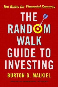 Burton G. Malkiel - «The Random Walk Guide to Investing: Ten Rules for Financial Success»