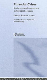 Financial Crises: Socio-Economic Causes and Institutional Context (Routledge Studies in the Modern World Economy)