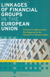 Ingrid Ulst - «Linkages of Financial Groups in the European Union: Financial Conglomeration Developments in the Old and New Member States»