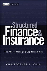 Christopher L. Culp - «Structured Finance and Insurance: The ART of Managing Capital and Risk (Wiley Finance)»