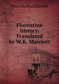 Florentine history. Translated by W.K. Marriott