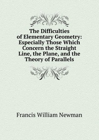 The Difficulties of Elementary Geometry: Especially Those Which Concern the Straight Line, the Plane, and the Theory of Parallels