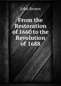 From the Restoration of 1660 to the Revolution of 1688