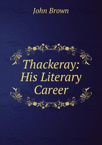 Thackeray: His Literary Career