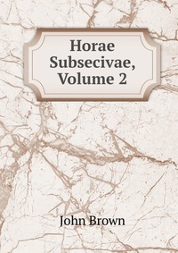 John Brown - «Horae Subsecivae, Volume 2»