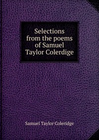 Selections from the poems of Samuel Taylor Colerdige
