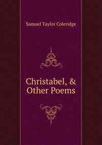 Christabel, & Other Poems