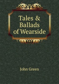 John Green - «Tales & Ballads of Wearside»