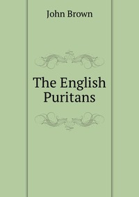 John Brown - «The English Puritans»