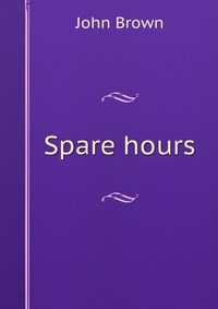 John Brown - «Spare hours»