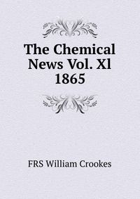 The Chemical News Vol. Xl 1865