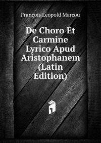 De Choro Et Carmine Lyrico Apud Aristophanem (Latin Edition)