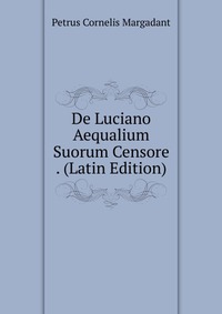 De Luciano Aequalium Suorum Censore . (Latin Edition)