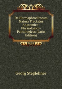 De Hermaphroditorum Natura Tractatus Anatomico-Physiologico-Pathologicus (Latin Edition)