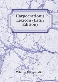 Harpocrationis Lexicon (Latin Edition)