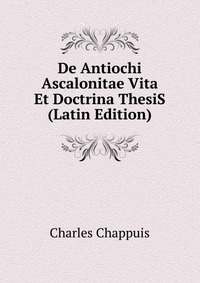 De Antiochi Ascalonitae Vita Et Doctrina ThesiS (Latin Edition)