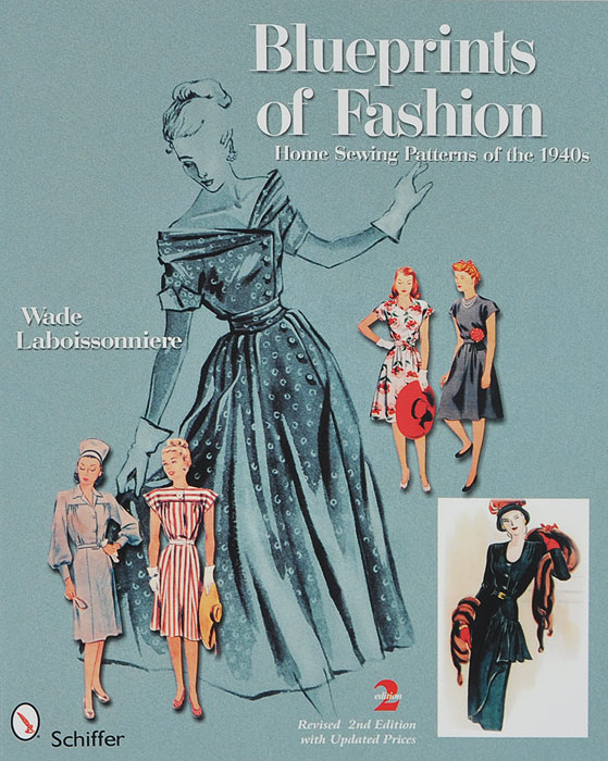 Wade Laboissonniere - «Blueprints of Fashion: Home Sewing Patterns of the 1940s»