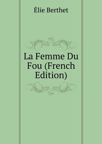 La Femme Du Fou (French Edition)