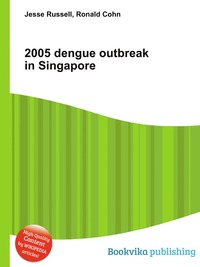 Jesse Russel - «2005 dengue outbreak in Singapore»